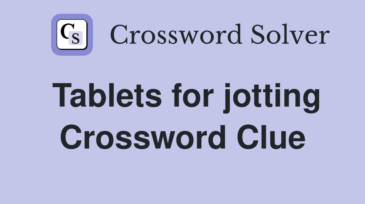 Tablets for jotting Crossword Clue