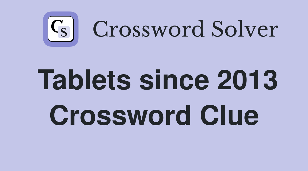 Tablets since 2013 Crossword Clue