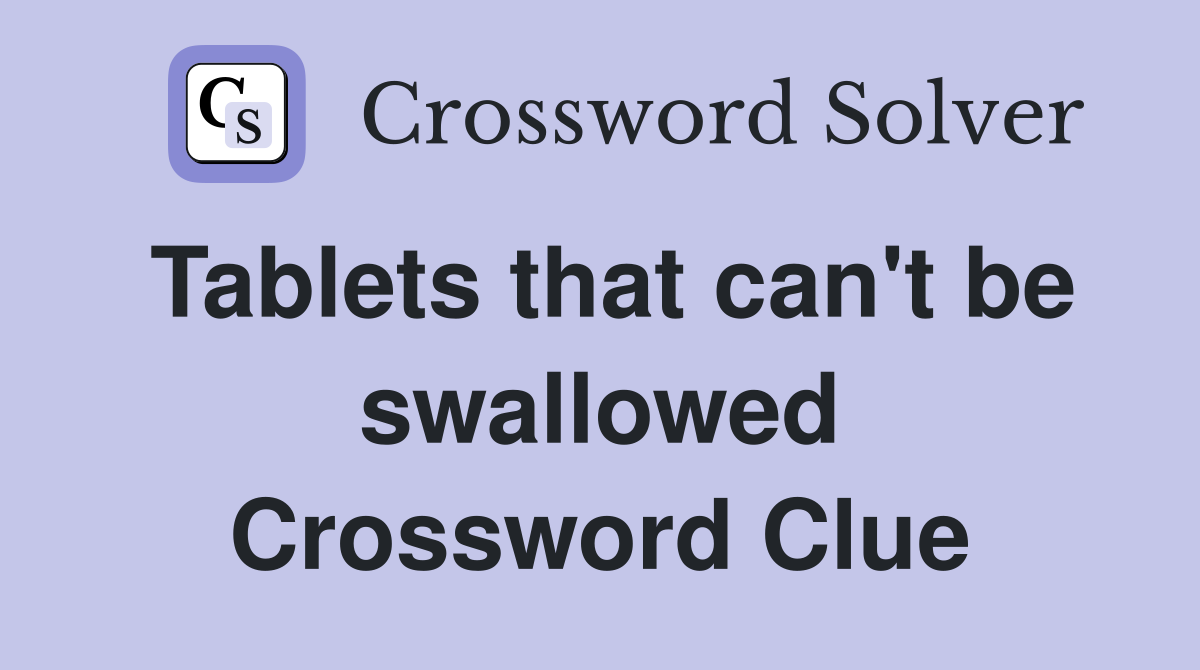 Tablets that can't be swallowed Crossword Clue