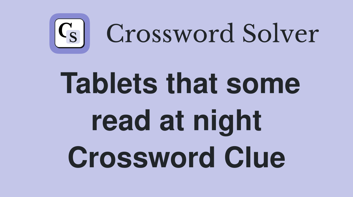 Tablets that some read at night Crossword Clue