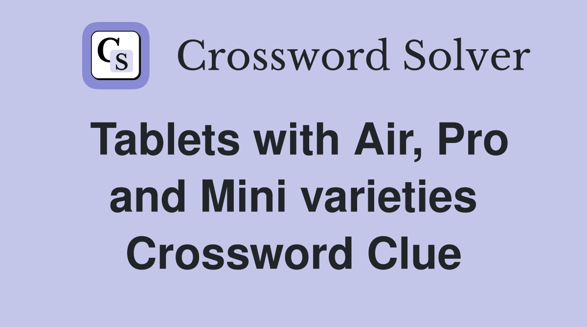 Tablets with Air, Pro and Mini varieties Crossword Clue