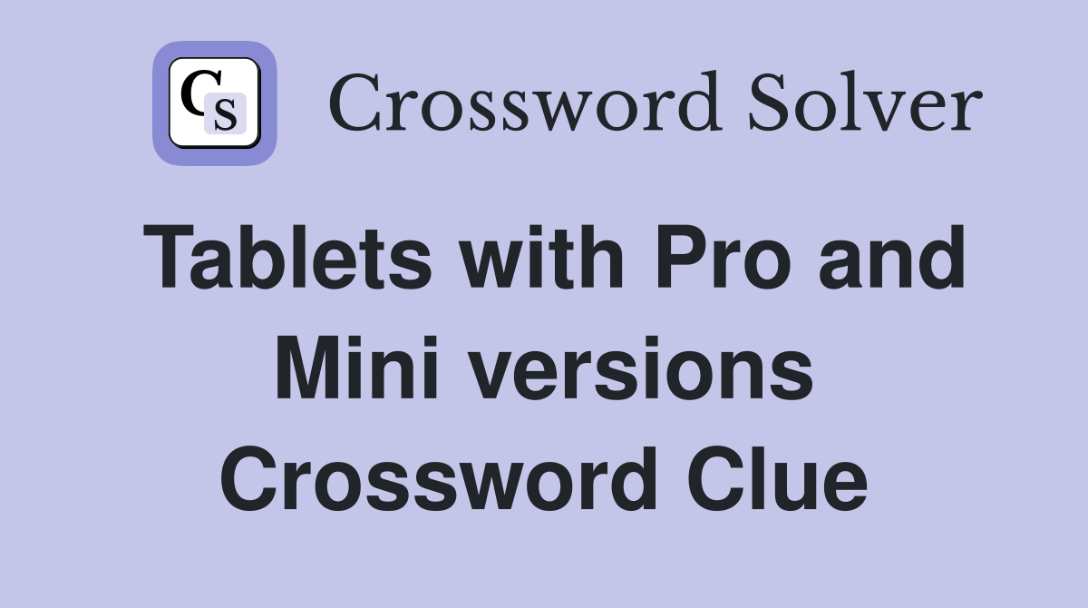 Tablets with Pro and Mini versions Crossword Clue