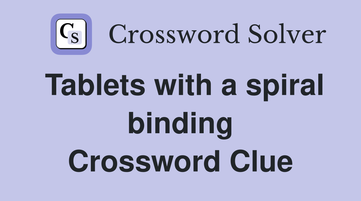 Tablets with a spiral binding Crossword Clue