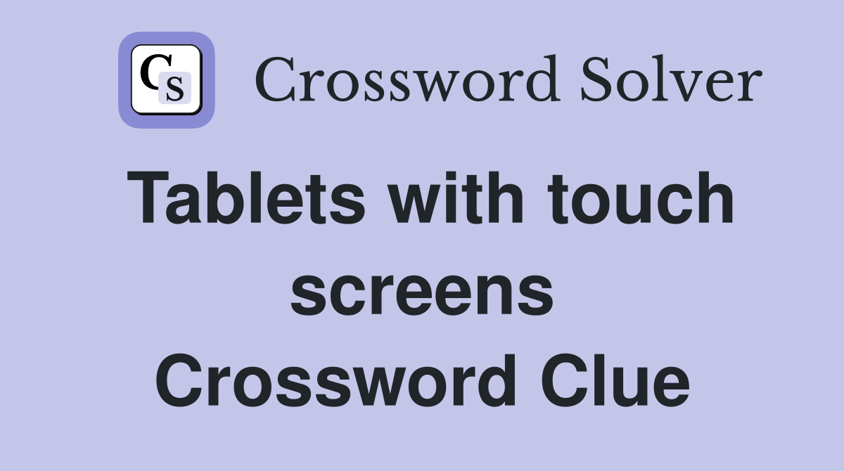 Tablets with touch screens Crossword Clue