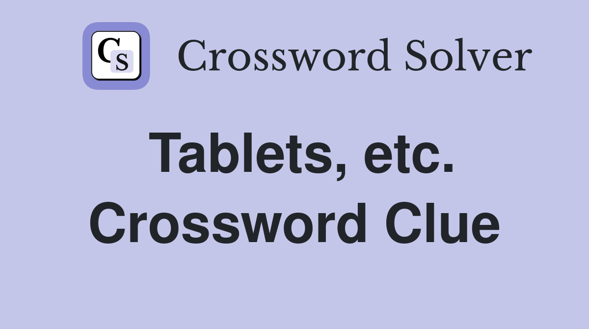 Tablets, etc. Crossword Clue