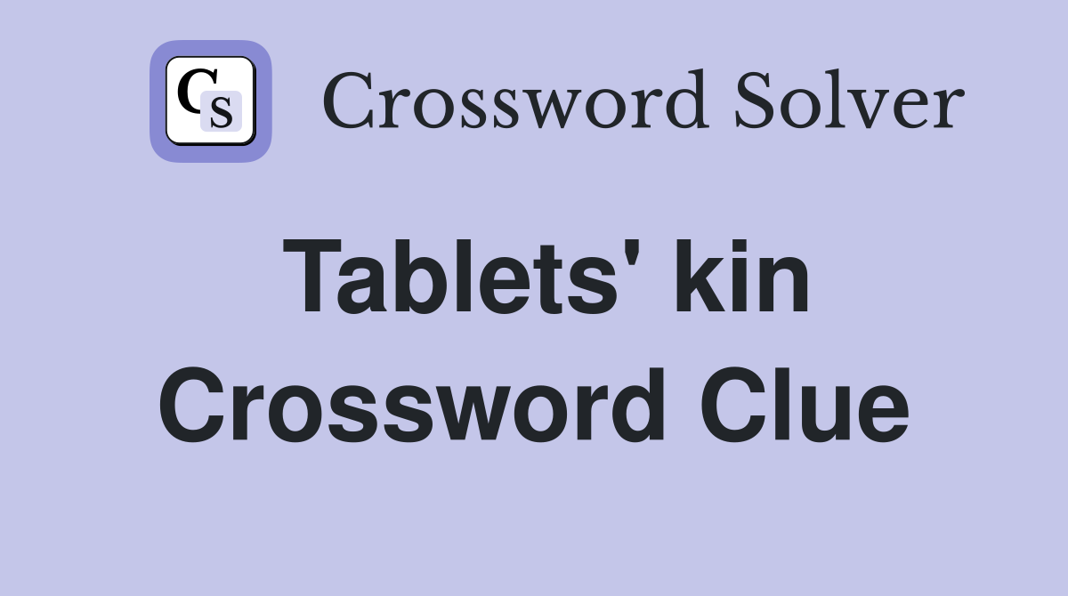 Tablets' kin Crossword Clue