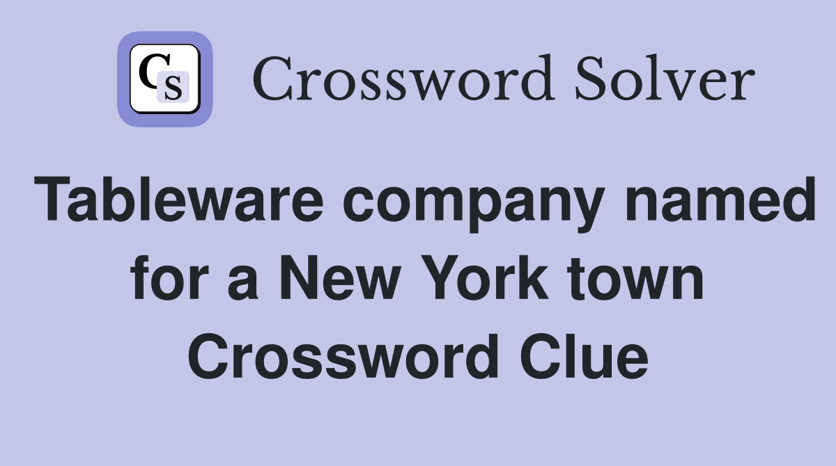 Tableware company named for a New York town Crossword Clue