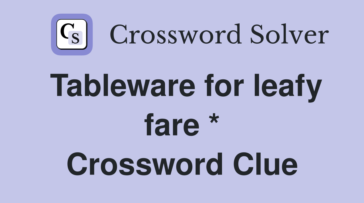 Tableware for leafy fare * Crossword Clue