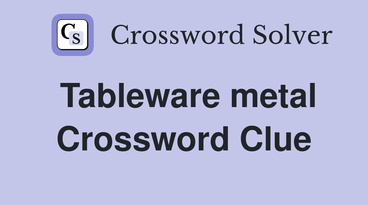 Tableware metal Crossword Clue