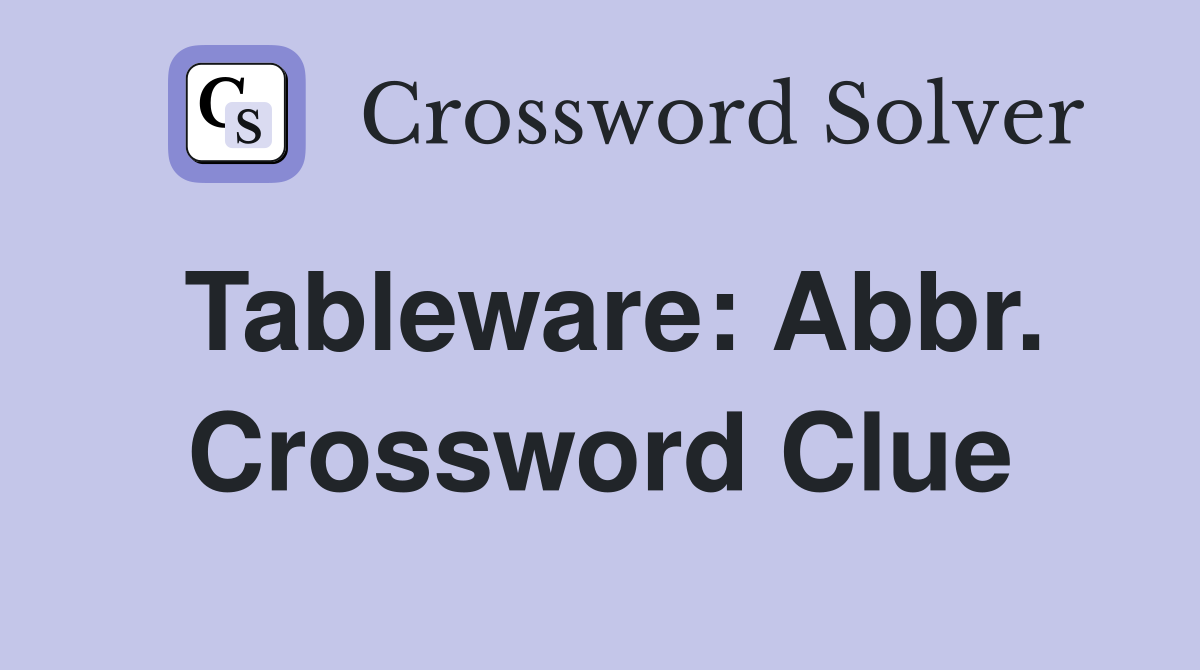Tableware: Abbr. Crossword Clue