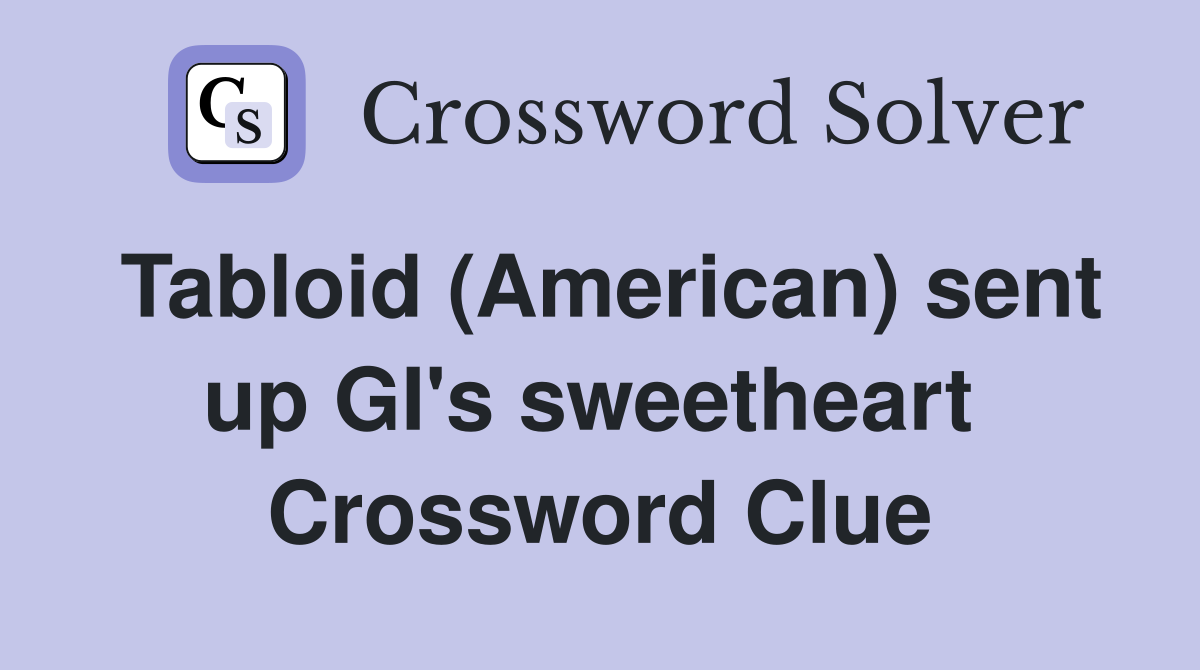 Tabloid (American) sent up GI's sweetheart  Crossword Clue