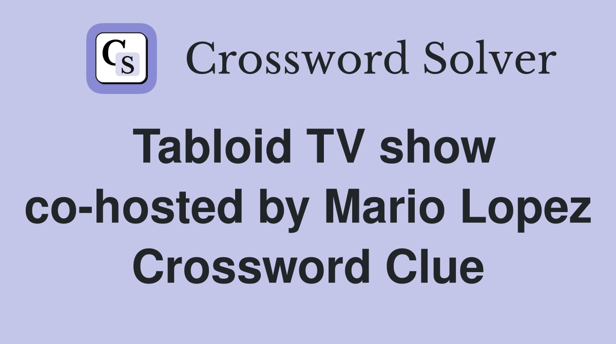 Tabloid TV show co-hosted by Mario Lopez Crossword Clue