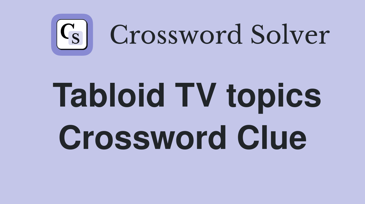Tabloid TV topics Crossword Clue