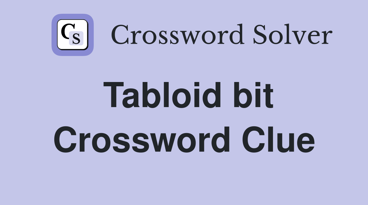 Tabloid bit Crossword Clue