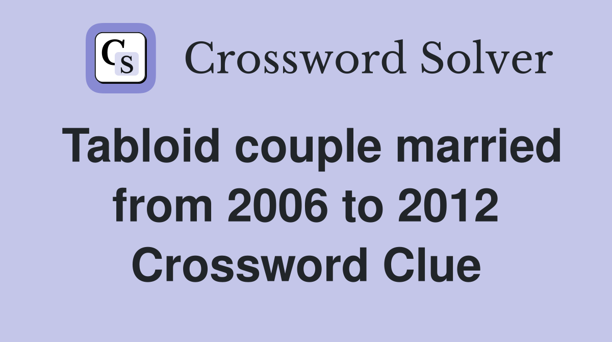 Tabloid couple married from 2006 to 2012 Crossword Clue