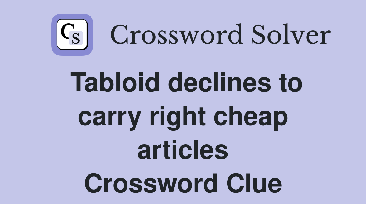 Tabloid declines to carry right cheap articles Crossword Clue