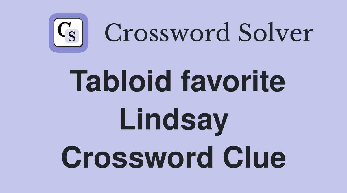 Tabloid favorite Lindsay Crossword Clue