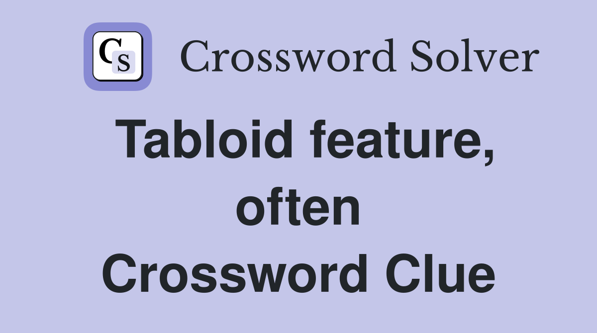 Tabloid feature, often Crossword Clue