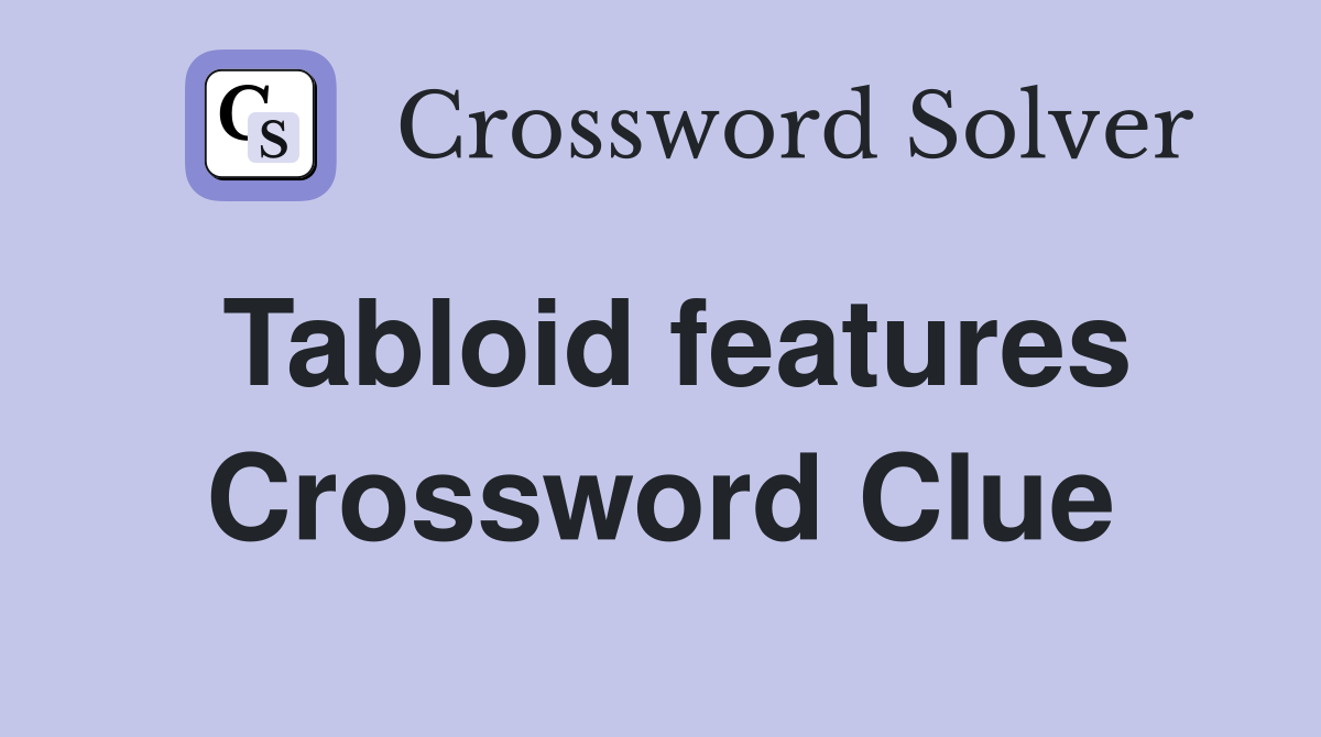 Tabloid features Crossword Clue