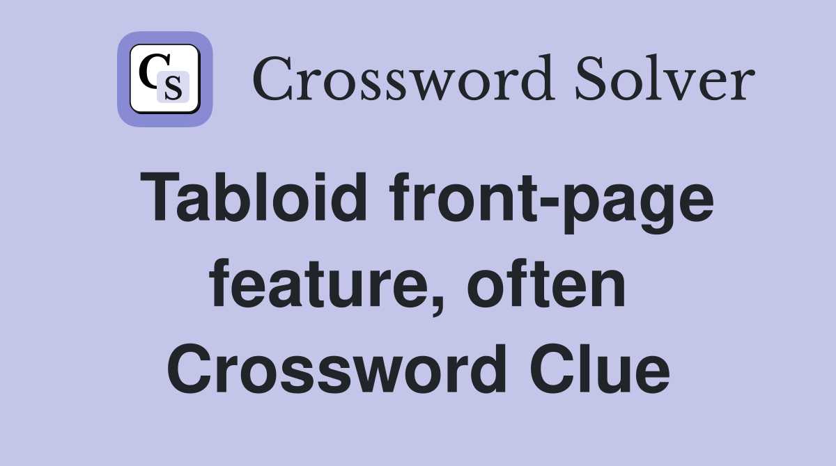 Tabloid front-page feature, often Crossword Clue