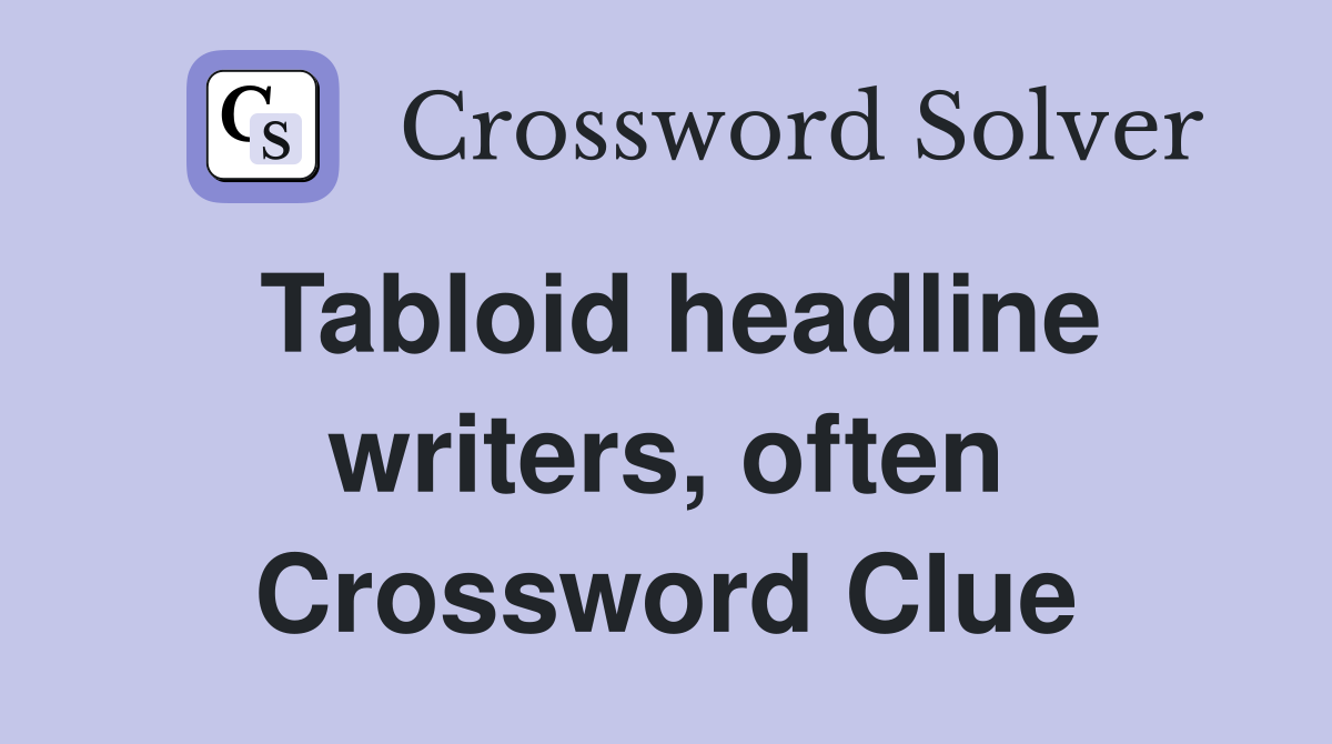 Tabloid headline writers, often Crossword Clue