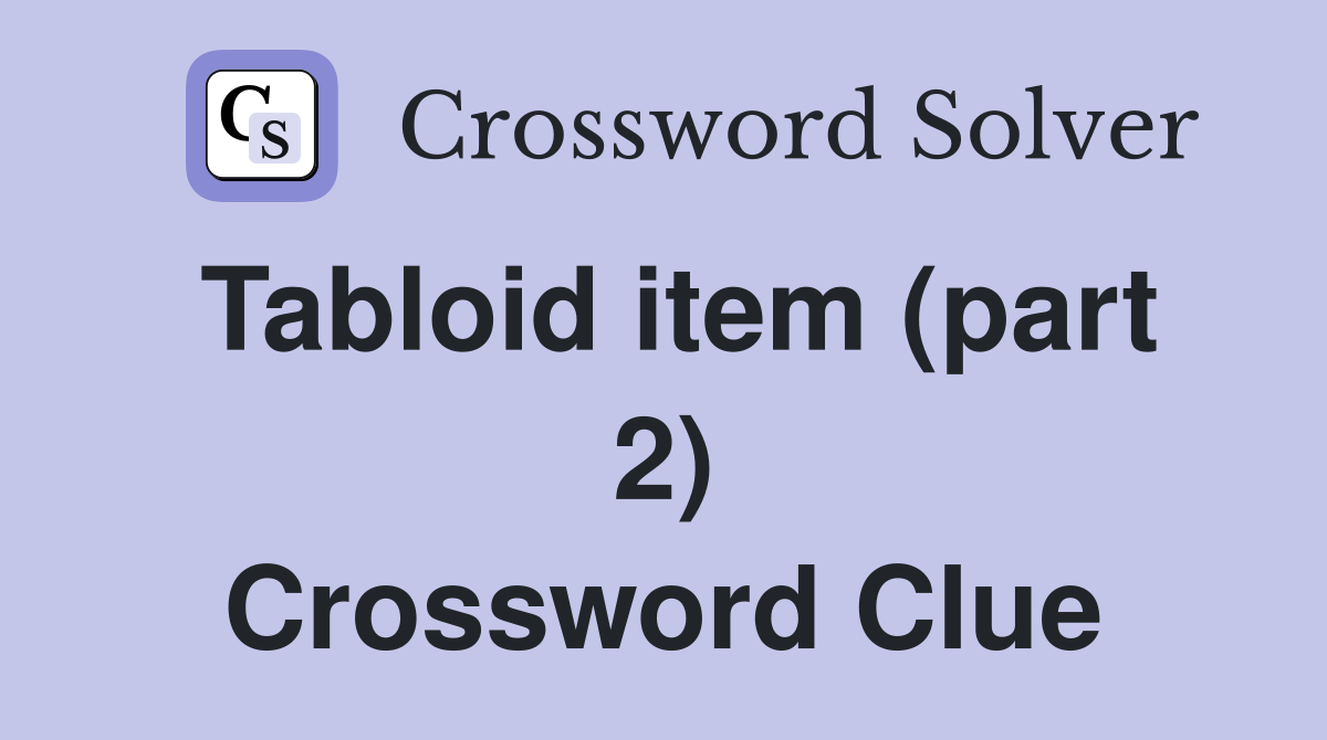 Tabloid item (part 2) Crossword Clue