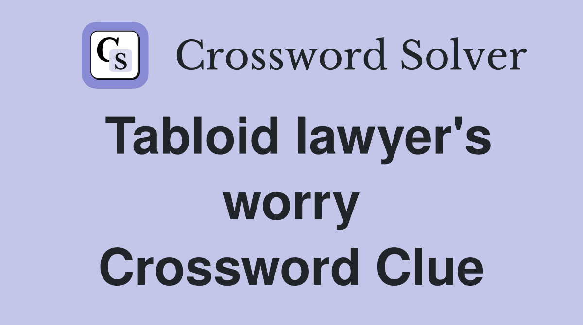 Tabloid lawyer's worry Crossword Clue