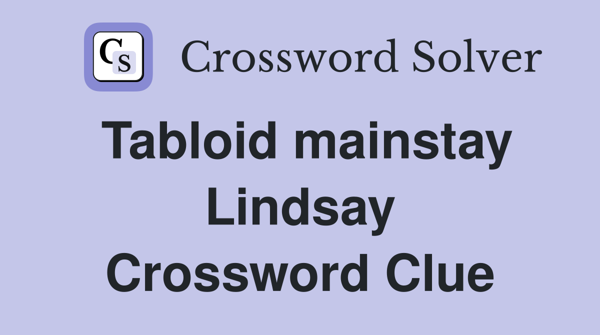 Tabloid mainstay Lindsay Crossword Clue