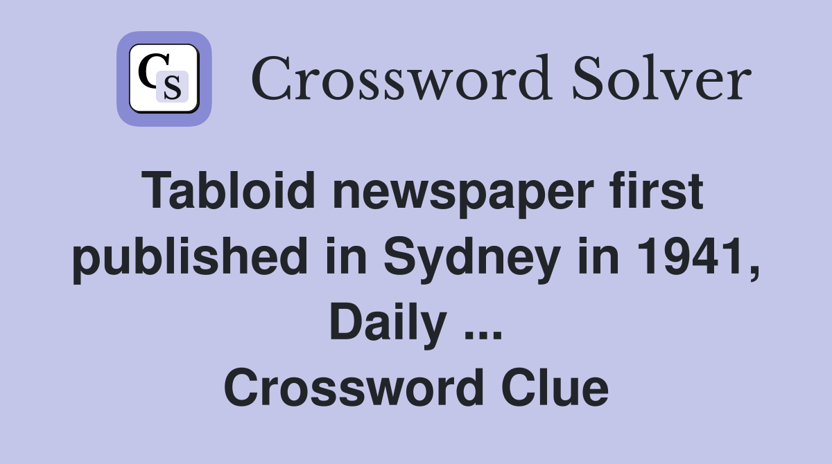 Tabloid newspaper first published in Sydney in 1941, Daily ... Crossword Clue