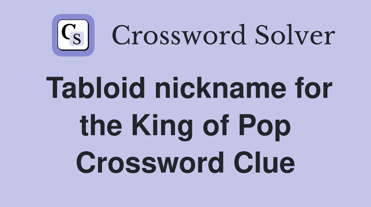 Tabloid nickname for the King of Pop Crossword Clue