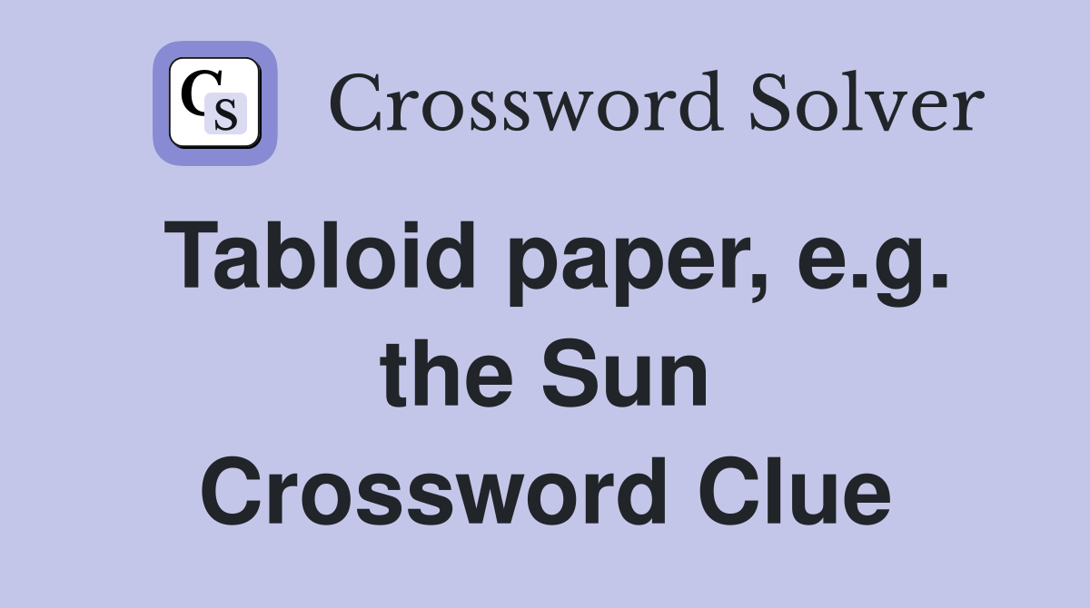 Tabloid paper, e.g. the Sun Crossword Clue