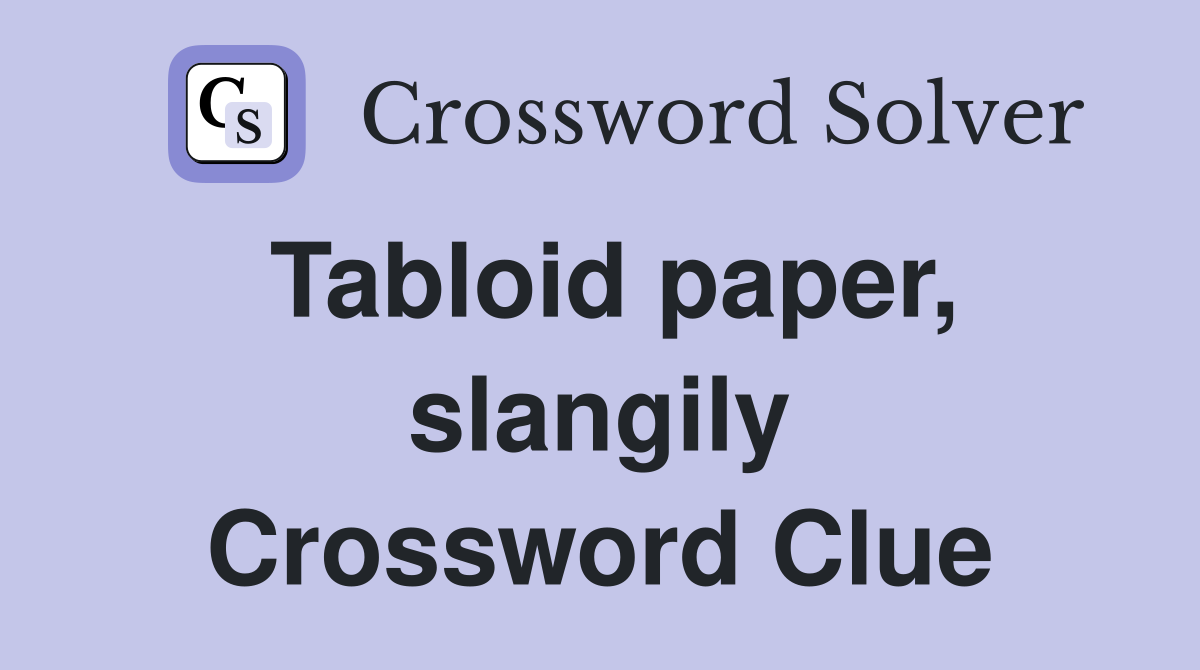 Tabloid paper, slangily Crossword Clue