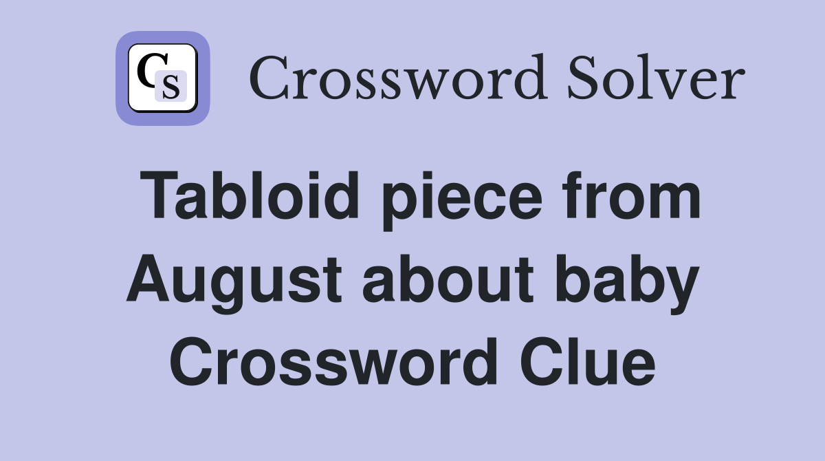 Tabloid piece from August about baby Crossword Clue