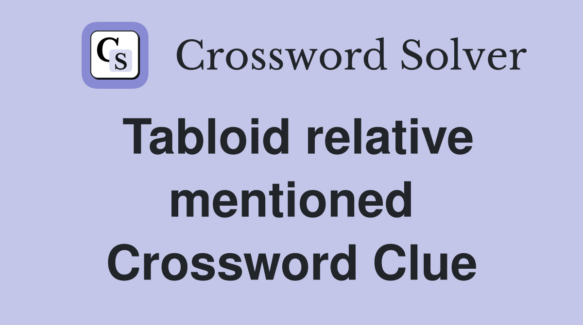 Tabloid relative mentioned Crossword Clue