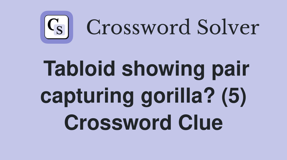 Tabloid showing pair capturing gorilla? (5) Crossword Clue