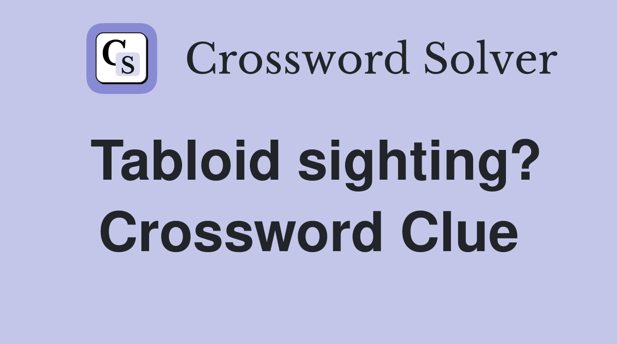 Tabloid sighting? Crossword Clue