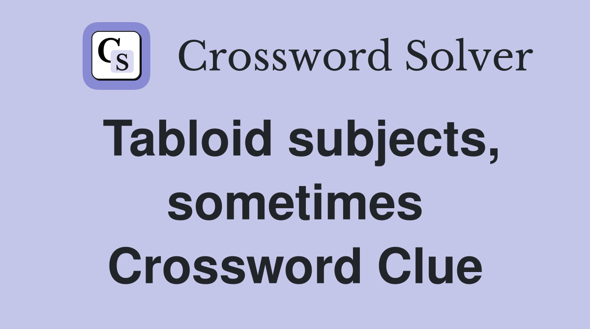 Tabloid subjects, sometimes Crossword Clue