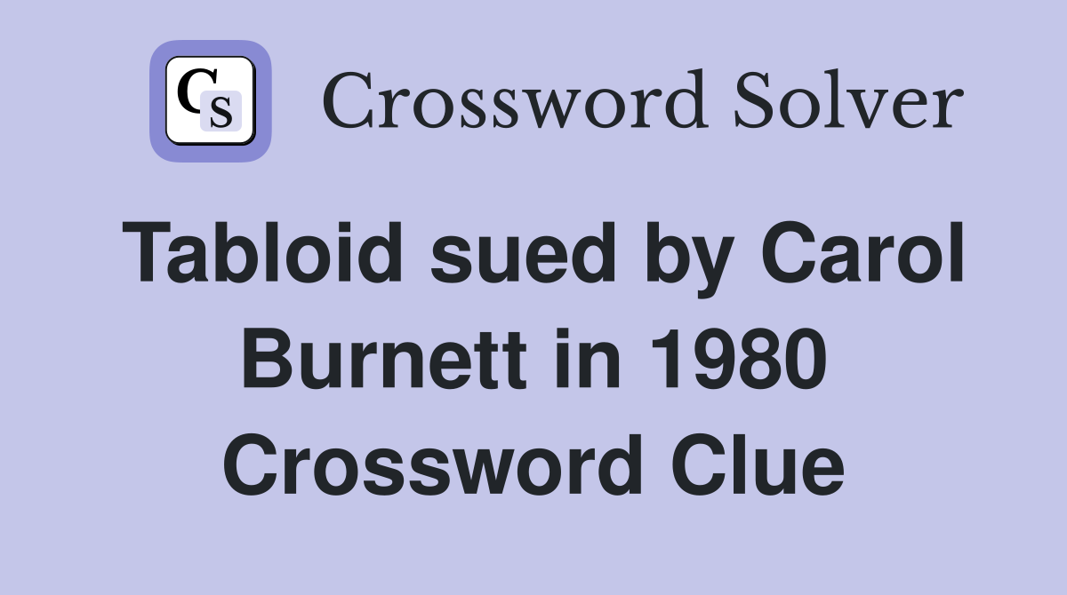 Tabloid sued by Carol Burnett in 1980 Crossword Clue