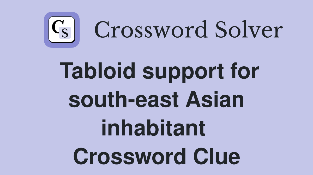 Tabloid support for south-east Asian inhabitant  Crossword Clue