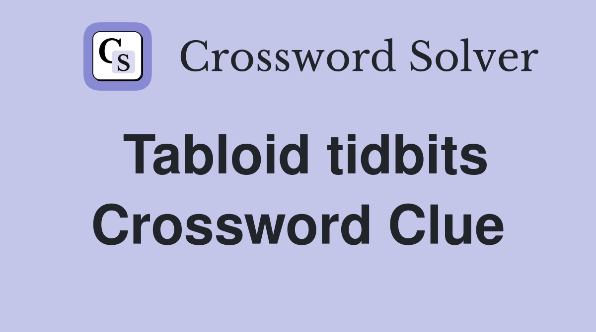 Tabloid tidbits Crossword Clue