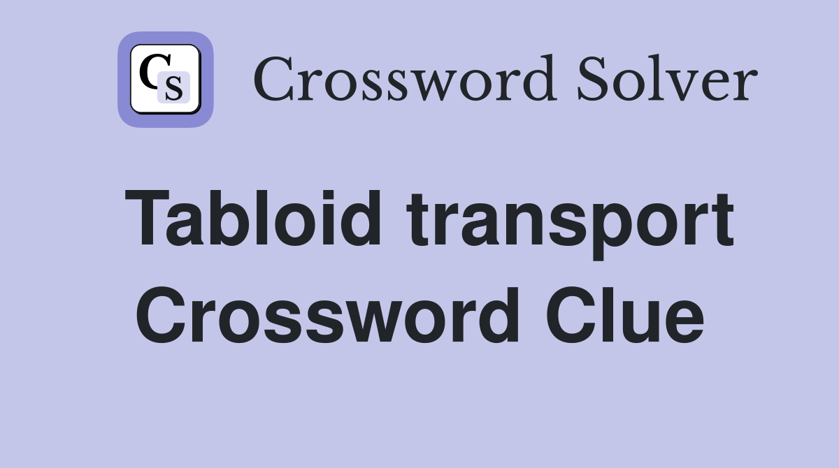 Tabloid transport Crossword Clue