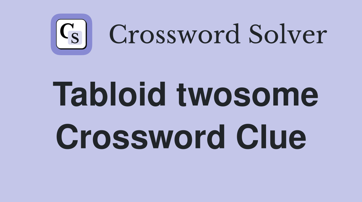 Tabloid twosome Crossword Clue