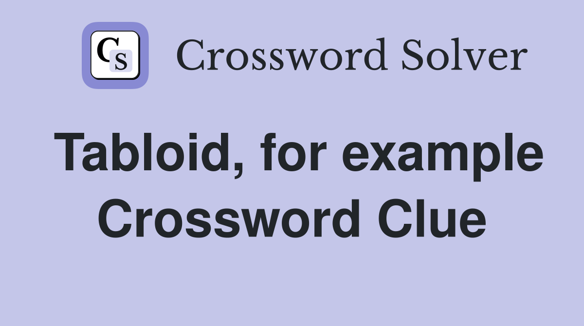 Tabloid, for example Crossword Clue