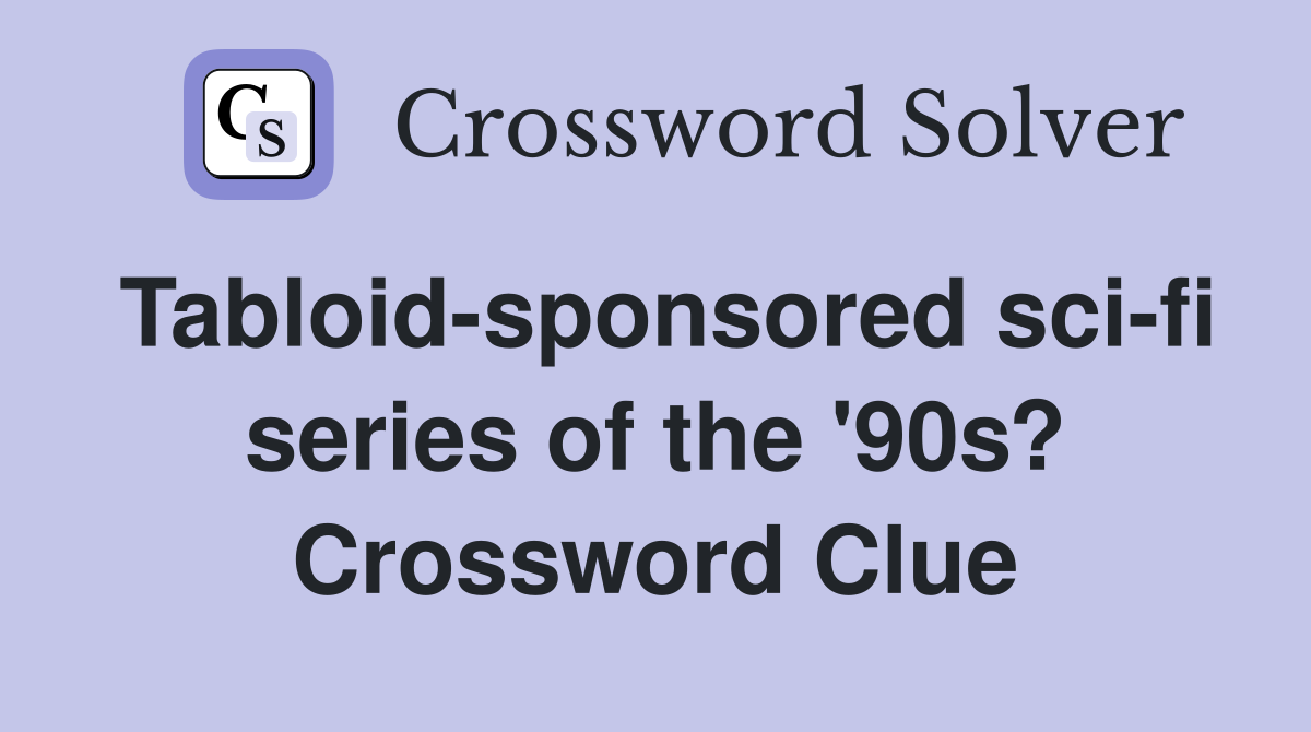 Tabloid-sponsored sci-fi series of the '90s? Crossword Clue