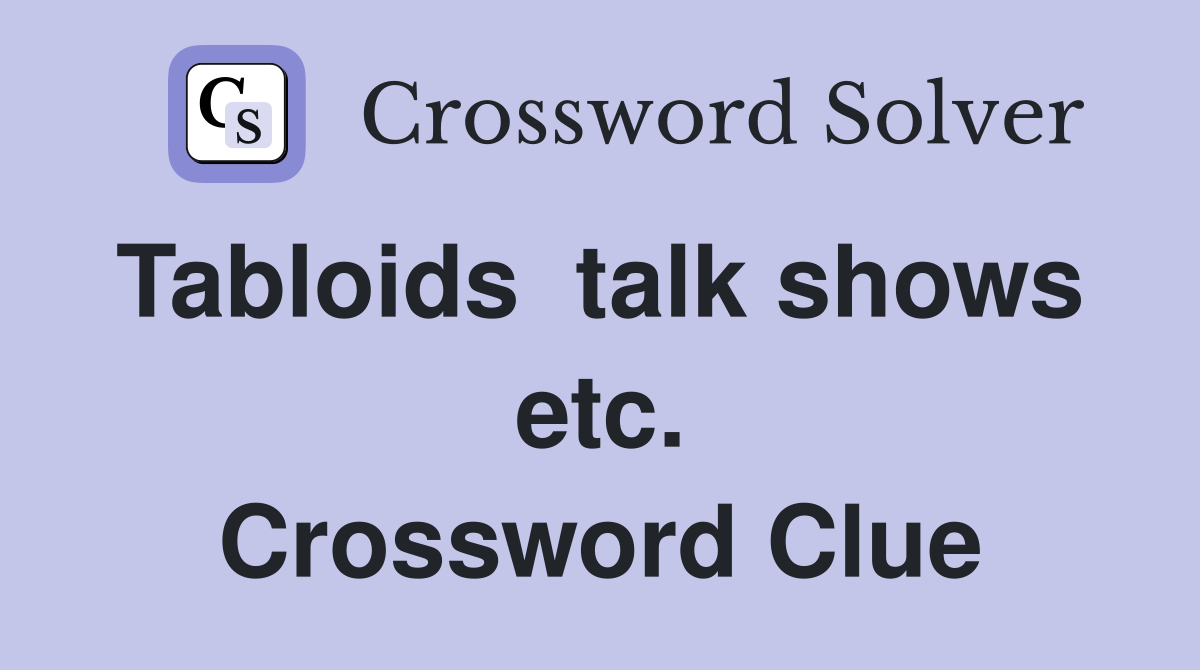 Tabloids  talk shows  etc. Crossword Clue