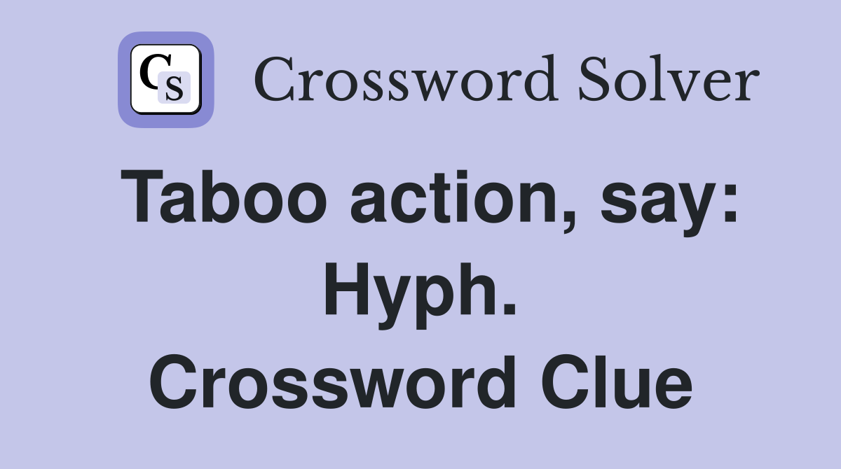 Taboo action, say: Hyph. Crossword Clue