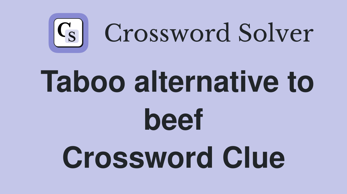 Taboo alternative to beef Crossword Clue