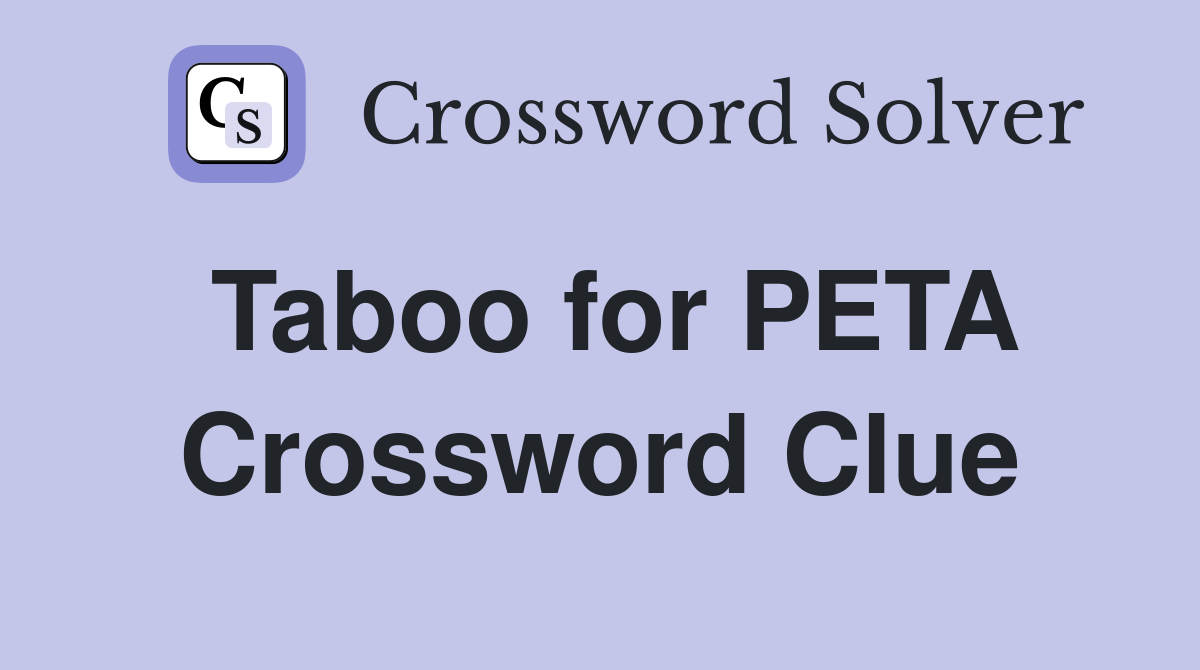 Taboo for PETA Crossword Clue
