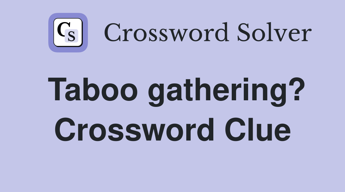 Taboo gathering? Crossword Clue