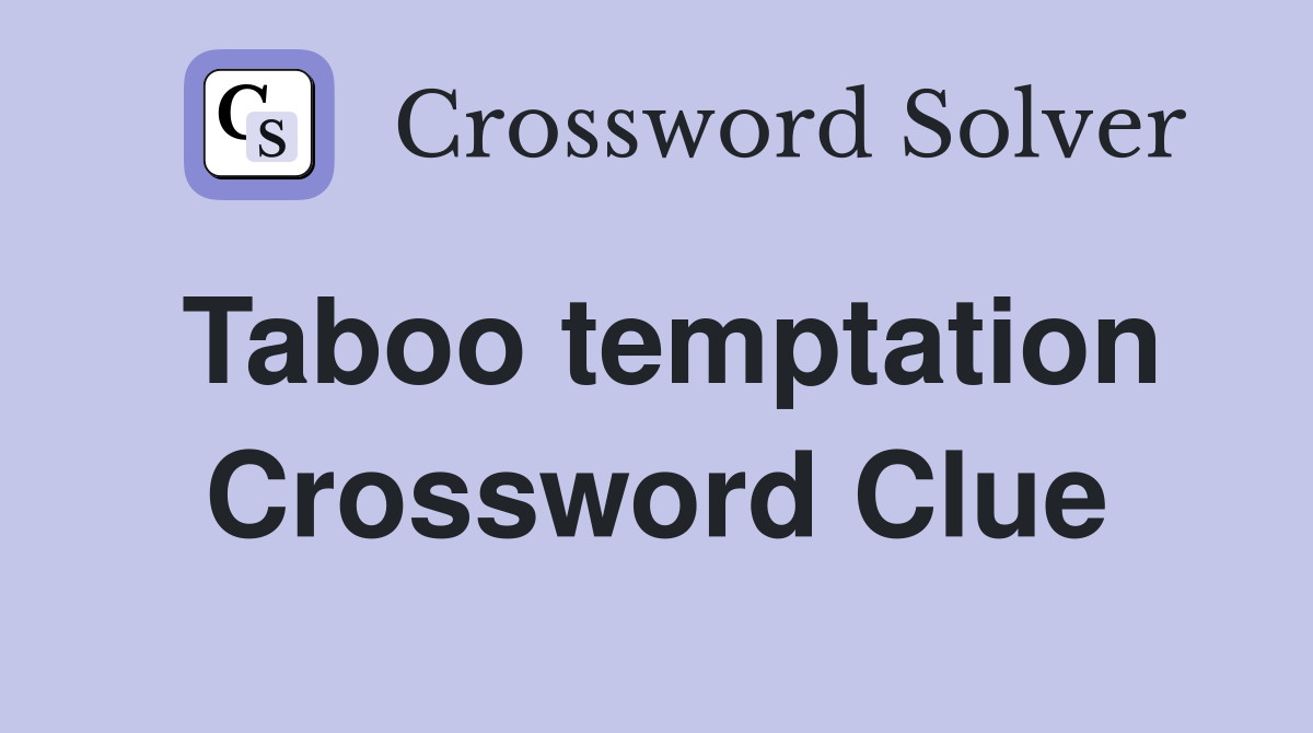 Taboo temptation Crossword Clue